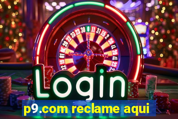 p9.com reclame aqui